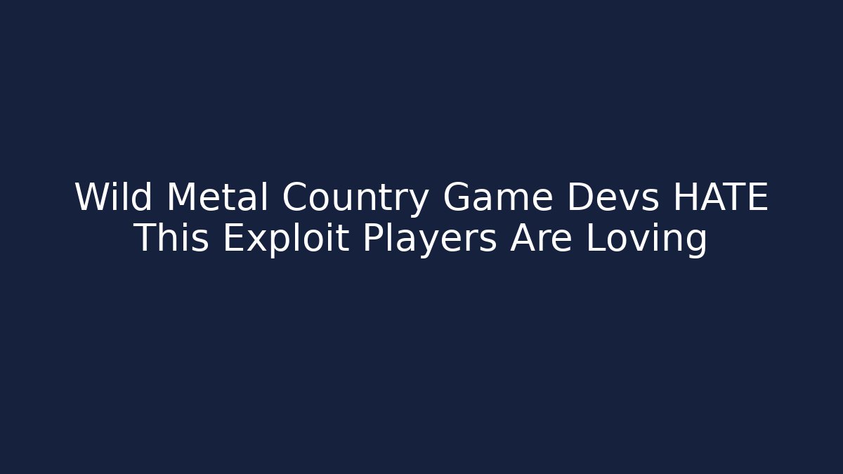 Wild Metal Country Game Devs HATE This Exploit Players Are Loving