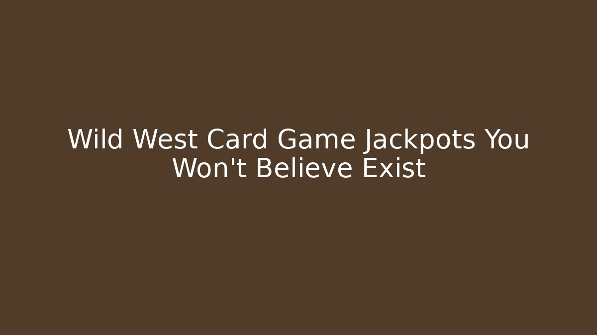 Wild West Card Game Jackpots You Won't Believe Exist