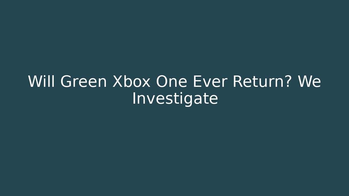 Will Green Xbox One Ever Return? We Investigate