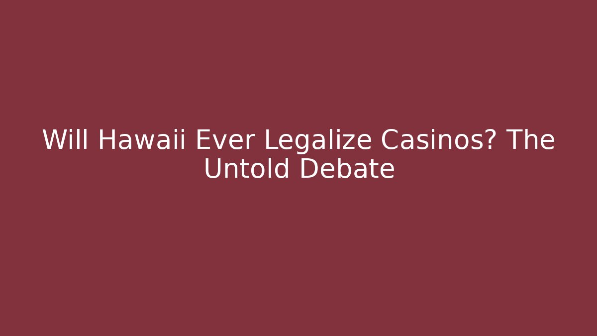 Will Hawaii Ever Legalize Casinos? The Untold Debate - Boomer Naturals