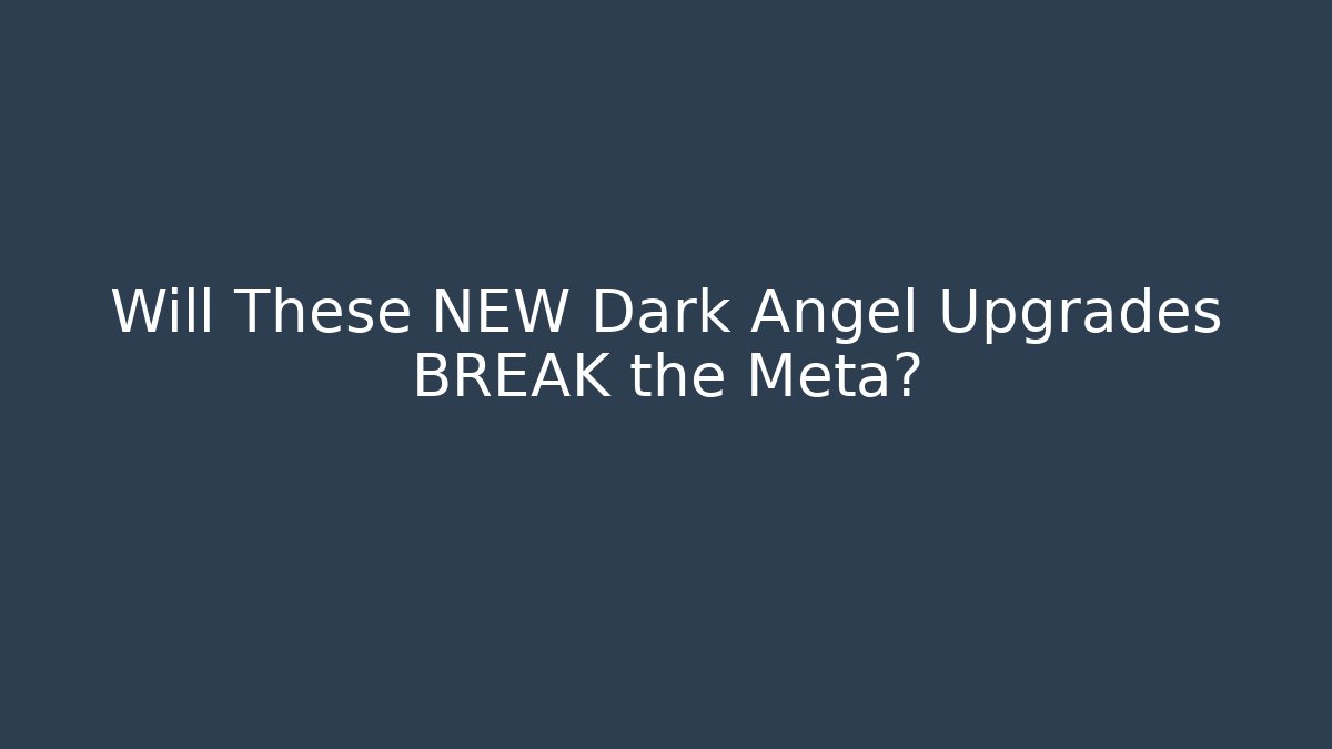 Will These NEW Dark Angel Upgrades BREAK the Meta?