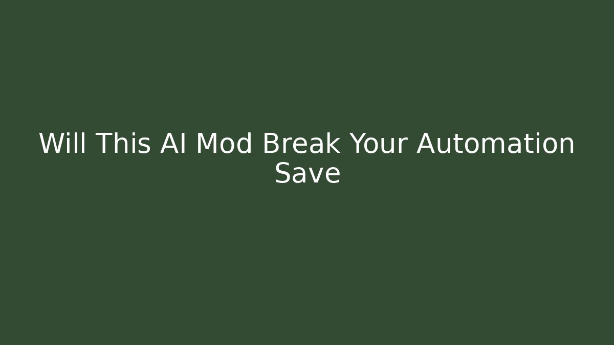 Will This AI Mod Break Your Automation Save - Boomer Naturals