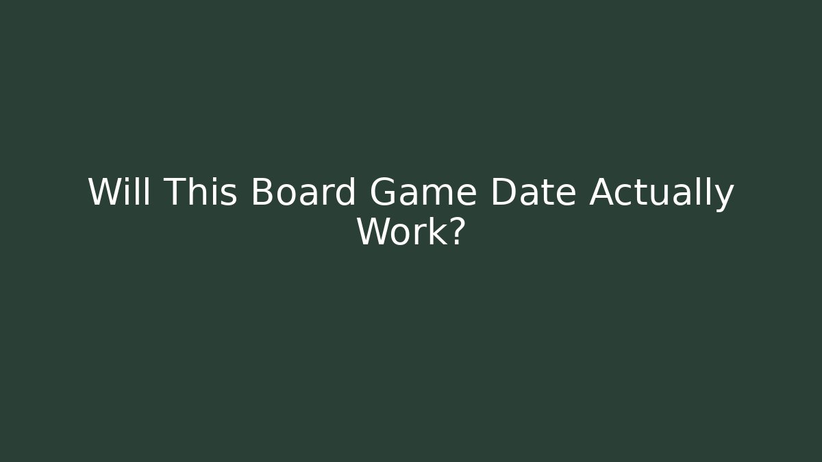 Will This Board Game Date Actually Work?