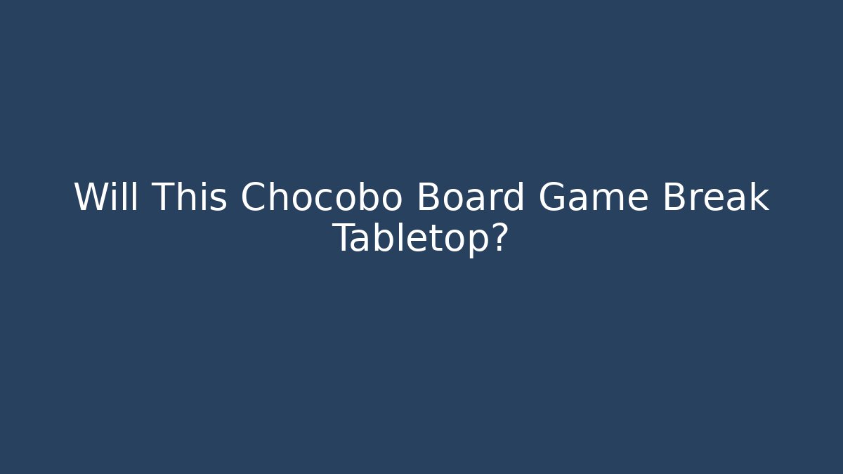 Will This Chocobo Board Game Break Tabletop?