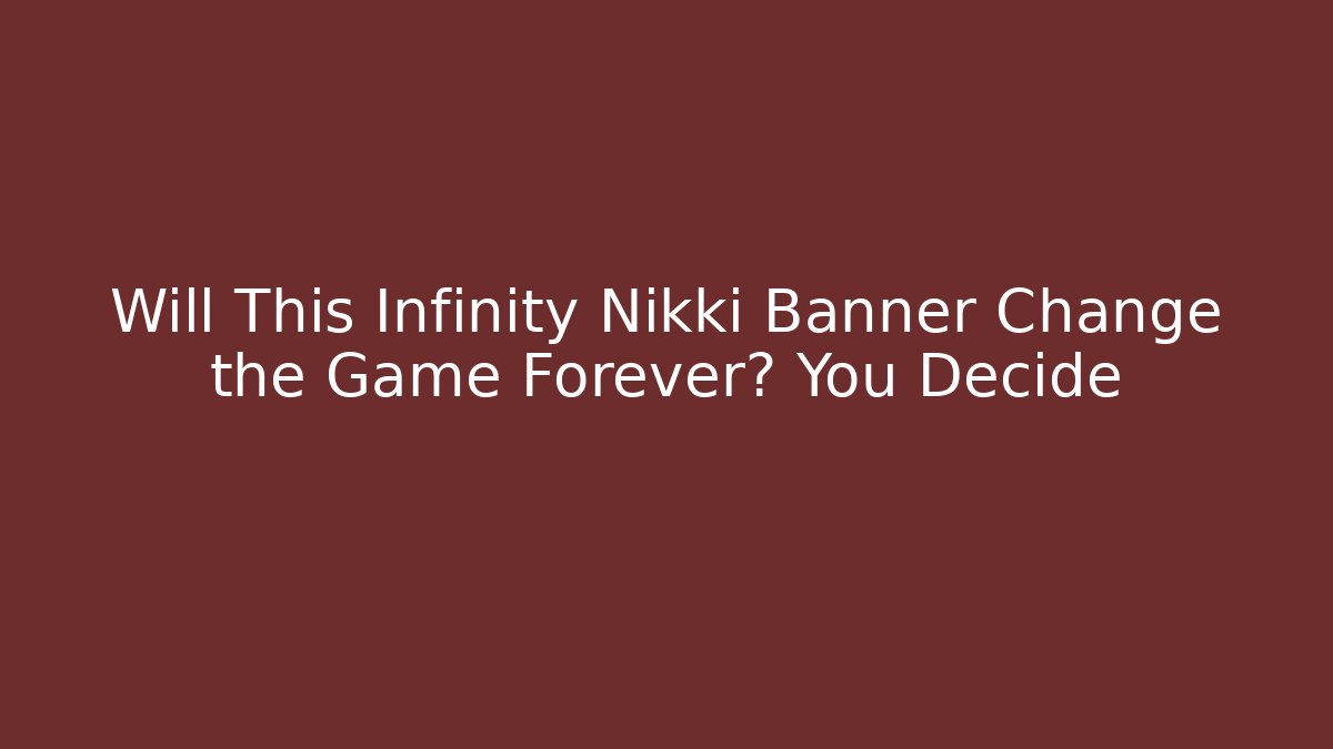 Will This Infinity Nikki Banner Change the Game Forever? You Decide