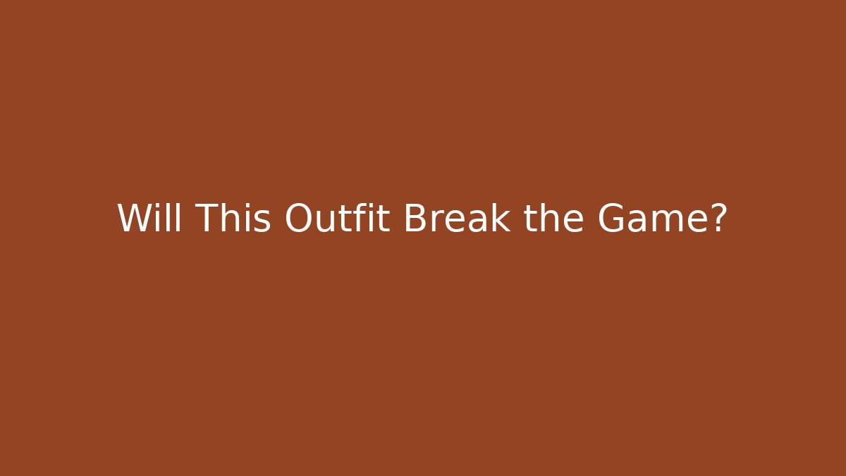 Will This Outfit Break the Game? - Boomer Naturals
