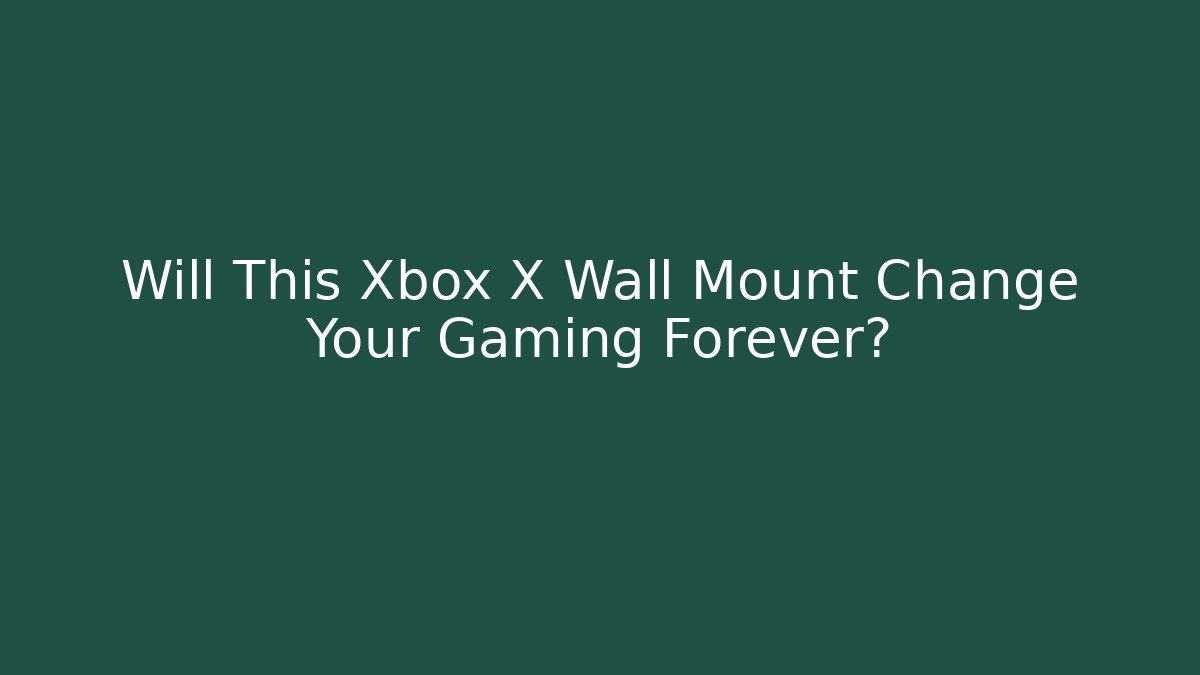 Will This Xbox X Wall Mount Change Your Gaming Forever?