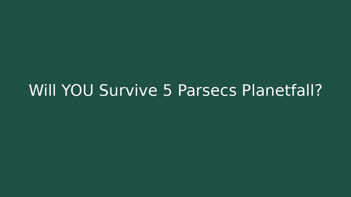 Will YOU Survive 5 Parsecs Planetfall?