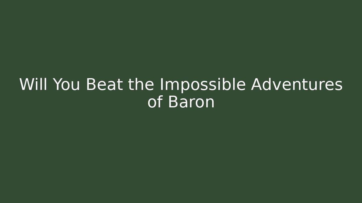 Will You Beat the Impossible Adventures of Baron