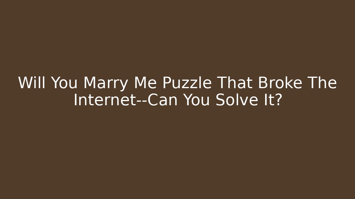 Will You Marry Me Puzzle That Broke The Internet—Can You Solve It?