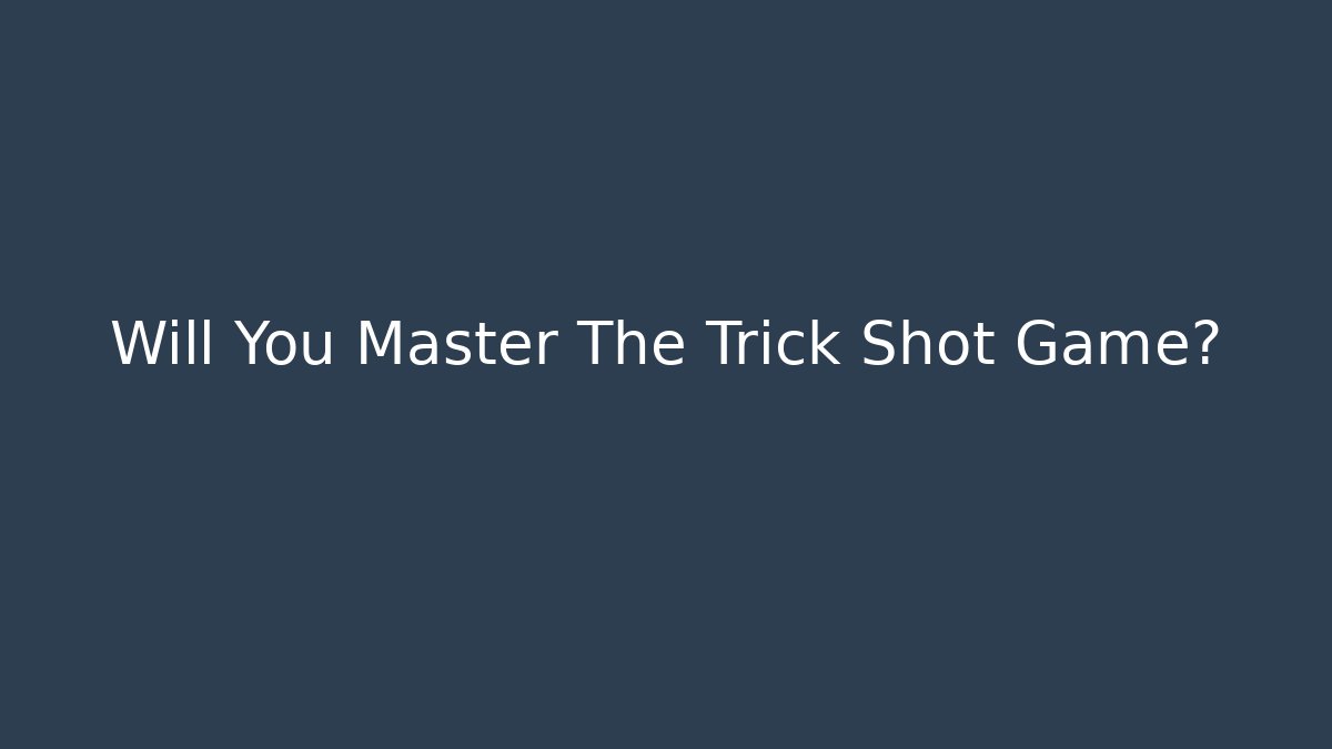 Will You Master The Trick Shot Game?