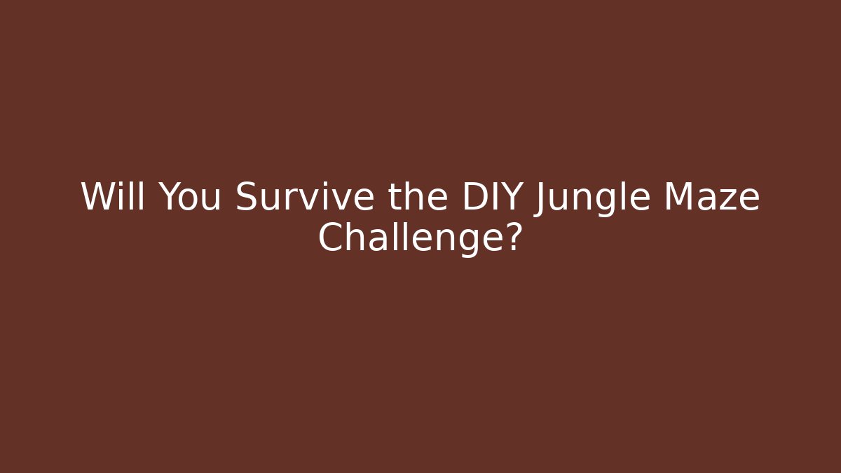 Will You Survive the DIY Jungle Maze Challenge? - Boomer Naturals