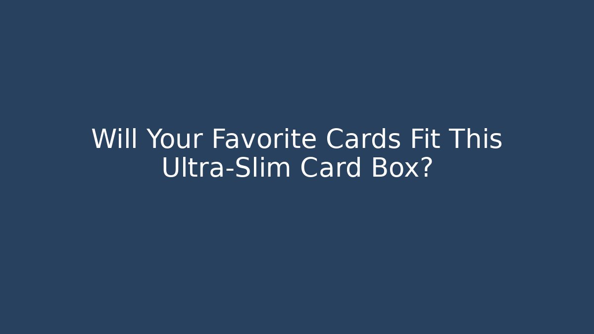 Will Your Favorite Cards Fit This Ultra-Slim Card Box?