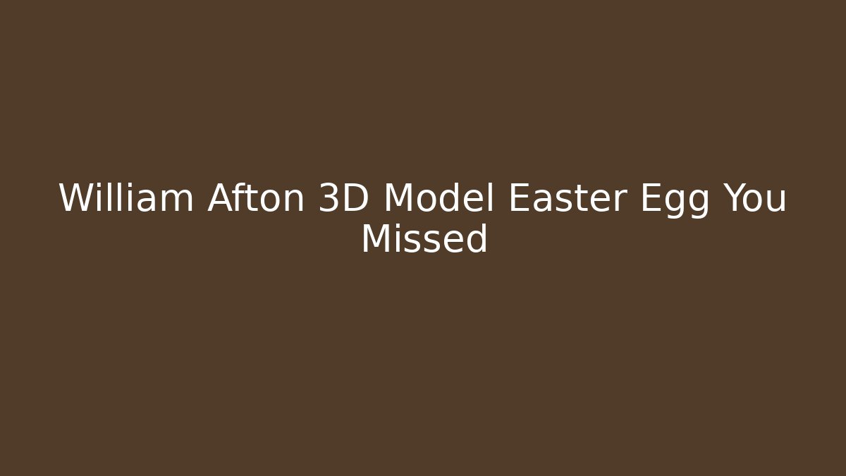 William Afton 3D Model Easter Egg You Missed