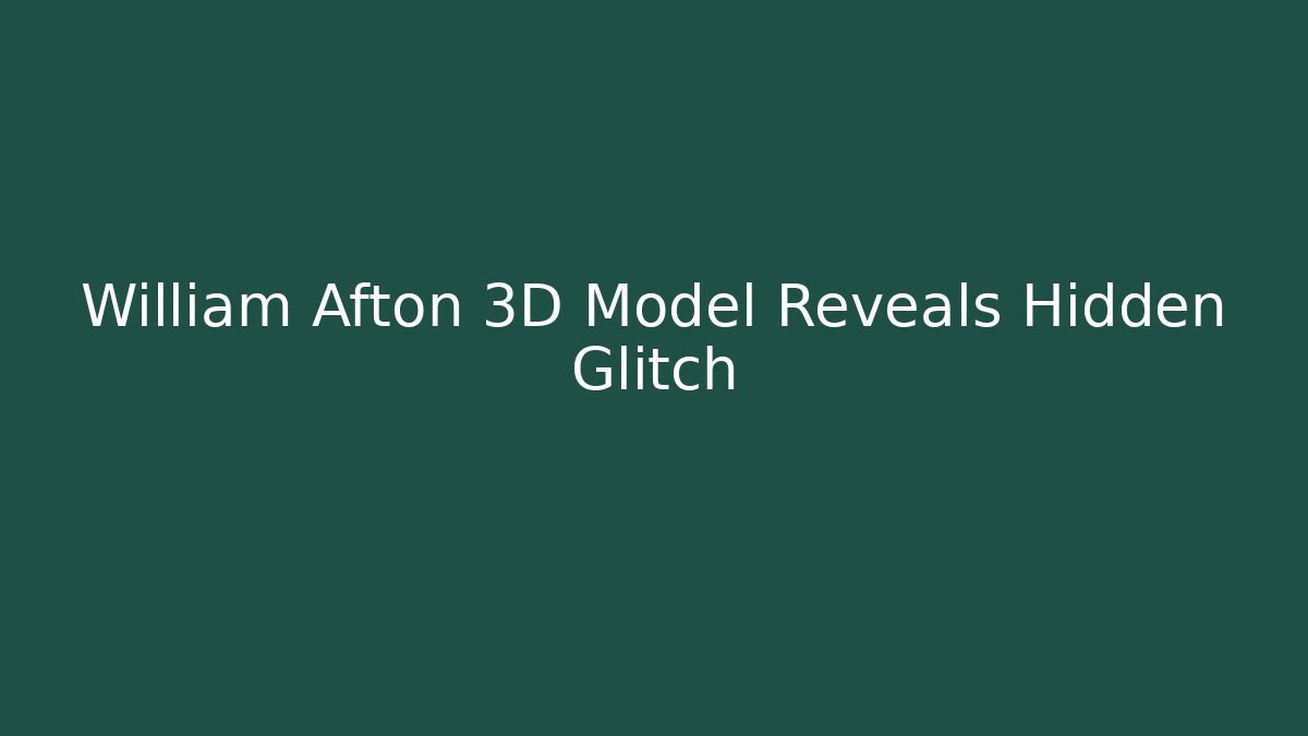 William Afton 3D Model Reveals Hidden Glitch