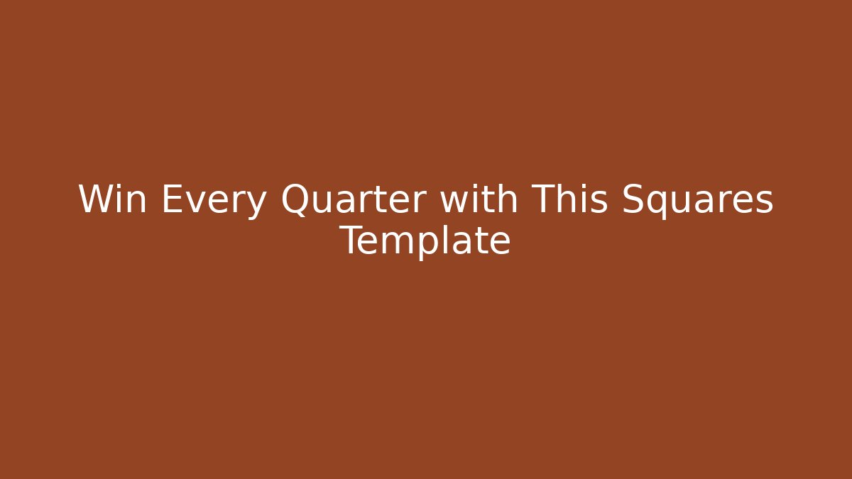 Win Every Quarter with This Squares Template