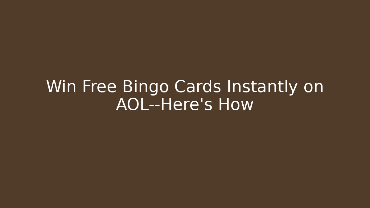Win Free Bingo Cards Instantly on AOL—Here's How - Boomer Naturals