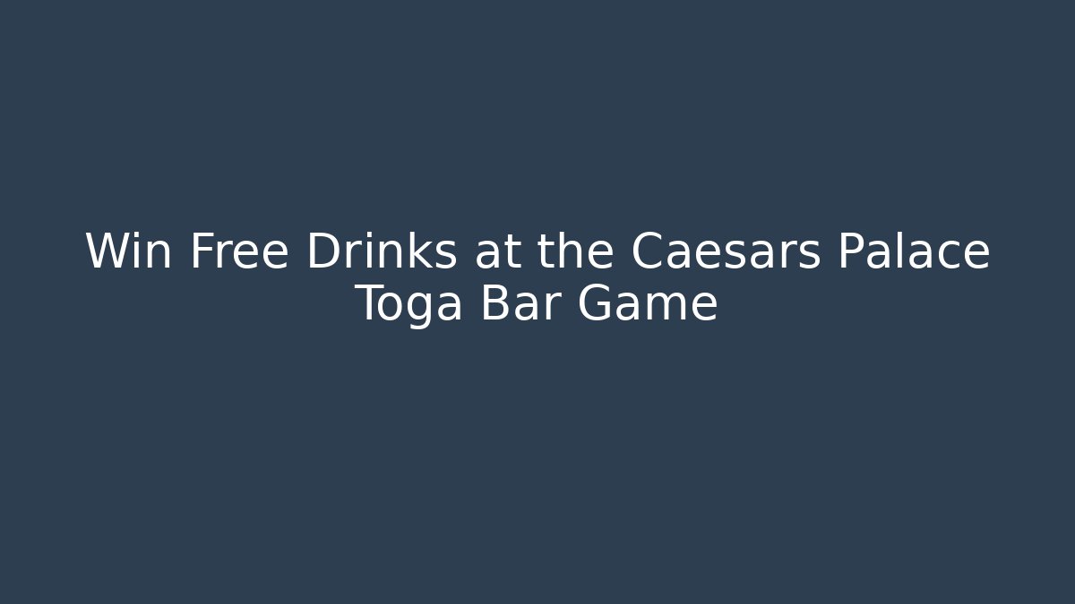 Win Free Drinks at the Caesars Palace Toga Bar Game