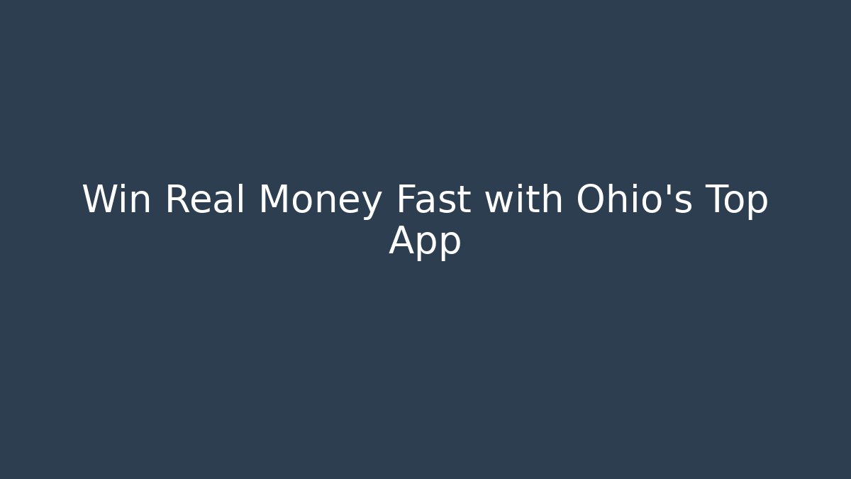Win Real Money Fast with Ohio's Top App