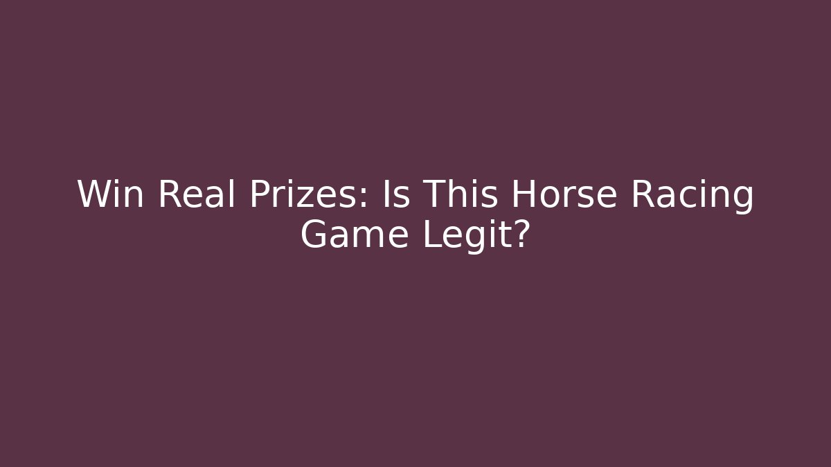 Win Real Prizes: Is This Horse Racing Game Legit?