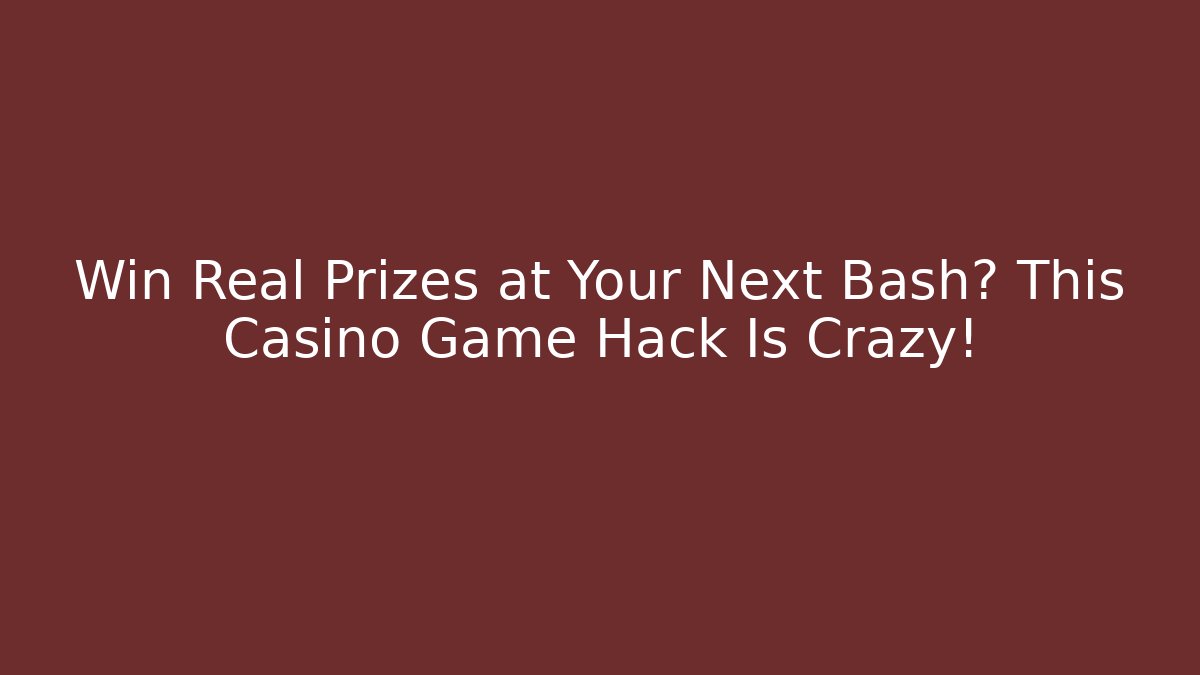 Win Real Prizes at Your Next Bash? This Casino Game Hack Is Crazy!
