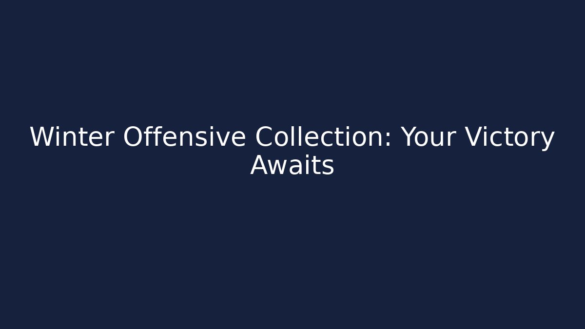 Winter Offensive Collection: Your Victory Awaits