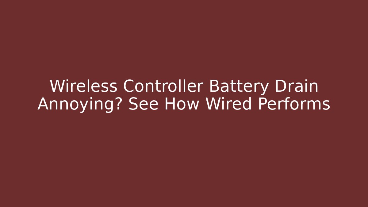 Wireless Controller Battery Drain Annoying? See How Wired Performs - Boomer Naturals