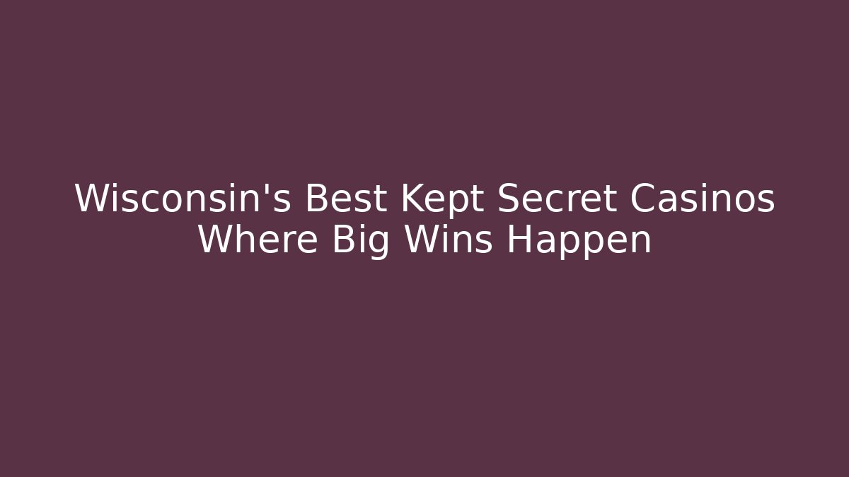 Wisconsin's Best Kept Secret Casinos Where Big Wins Happen