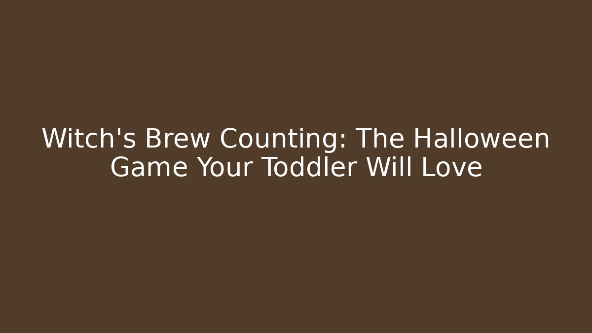 Witch's Brew Counting: The Halloween Game Your Toddler Will Love - Boomer Naturals