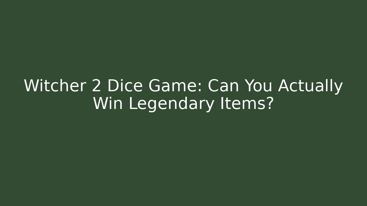 Witcher 2 Dice Game: Can You Actually Win Legendary Items?