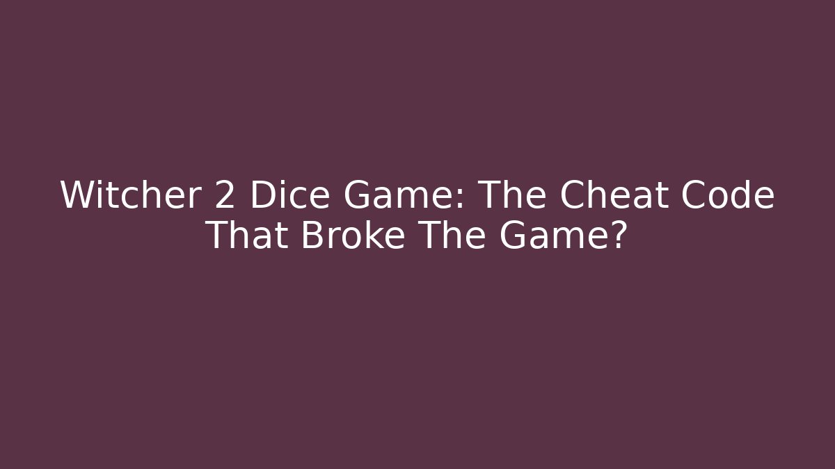 Witcher 2 Dice Game: The Cheat Code That Broke The Game?