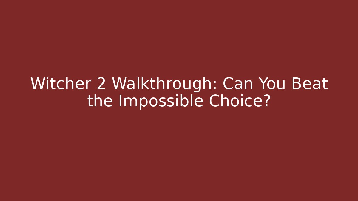Witcher 2 Walkthrough: Can You Beat the Impossible Choice? - Boomer Naturals
