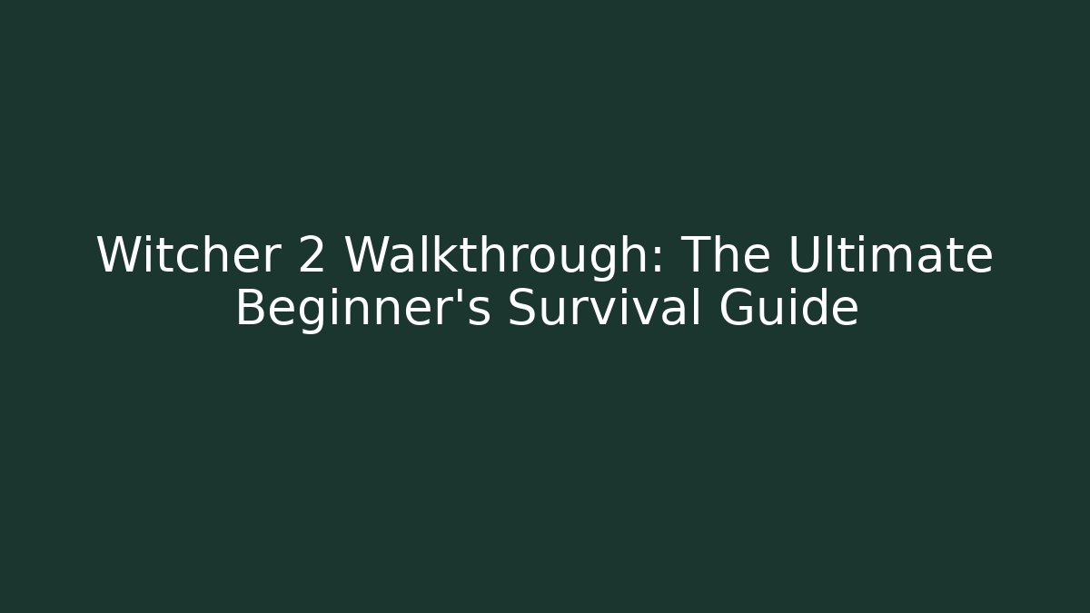 Witcher 2 Walkthrough: The Ultimate Beginner’s Survival Guide - Boomer Naturals