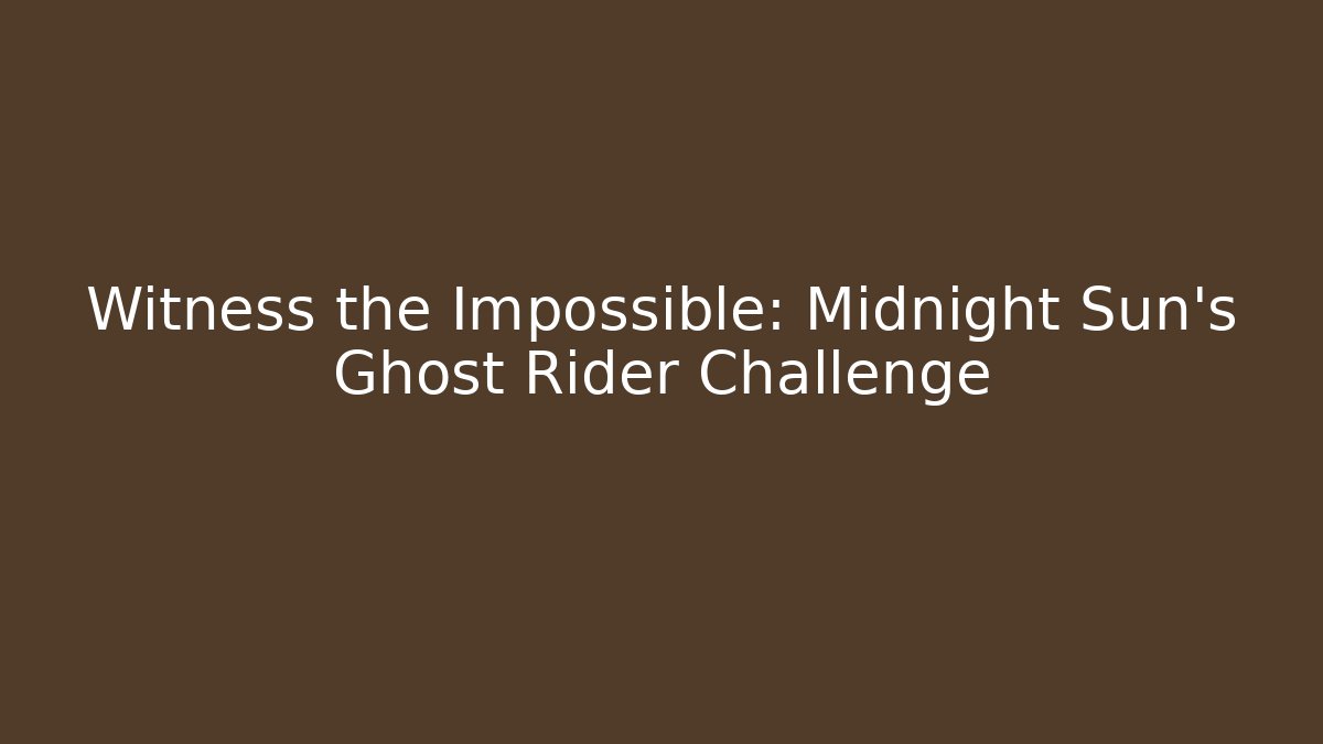 Witness the Impossible: Midnight Sun's Ghost Rider Challenge