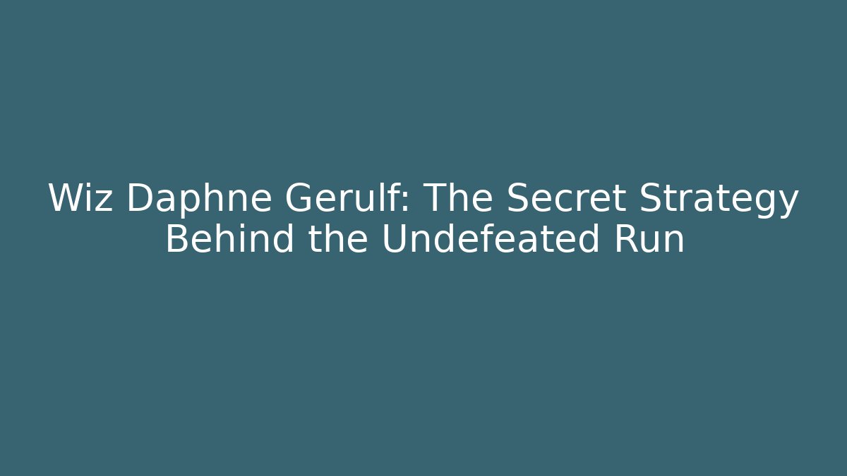 Wiz Daphne Gerulf: The Secret Strategy Behind the Undefeated Run