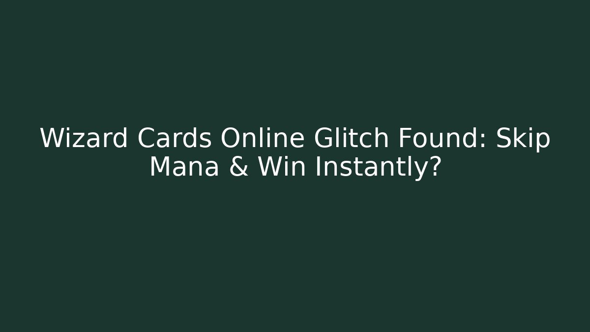 Wizard Cards Online Glitch Found: Skip Mana & Win Instantly?