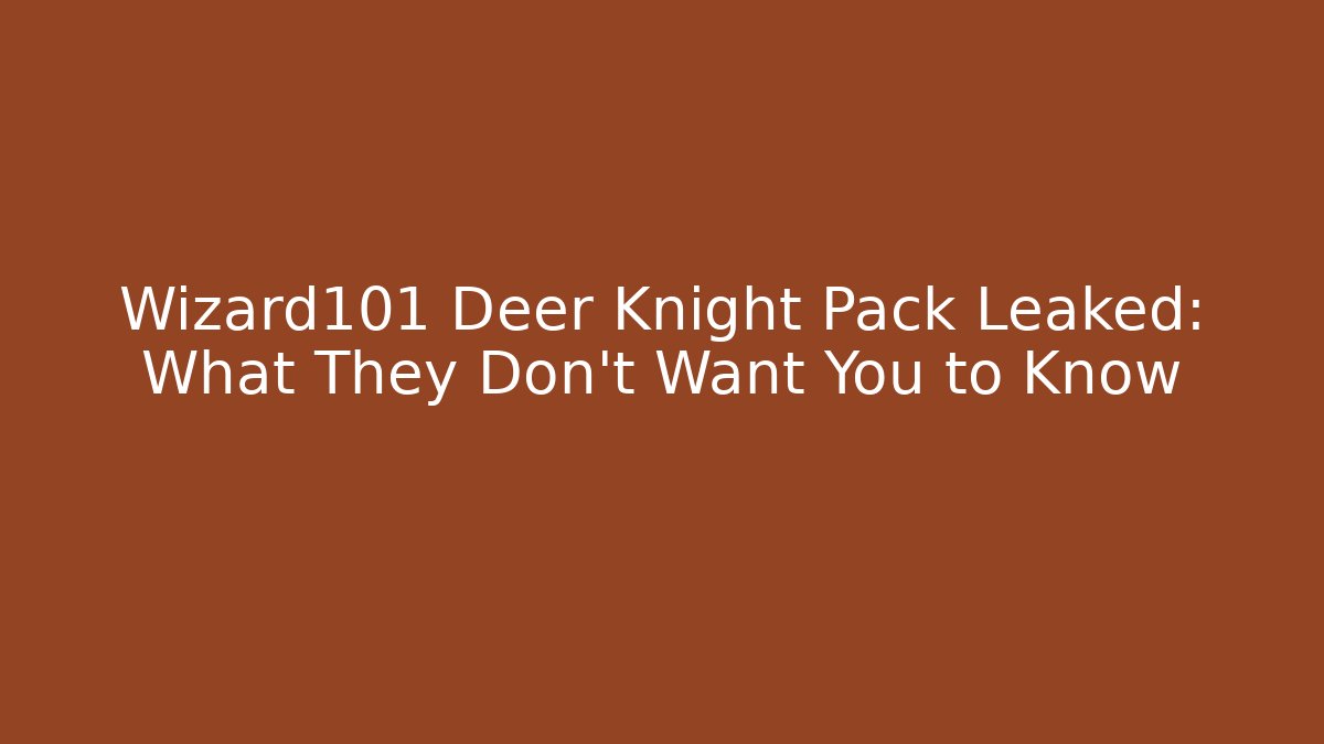 Wizard101 Deer Knight Pack Leaked: What They Don't Want You to Know
