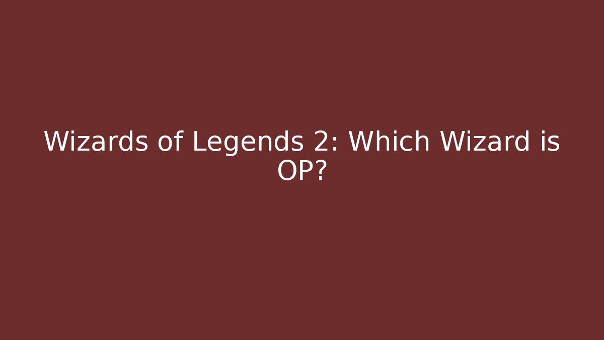 Wizards of Legends 2: Which Wizard is OP? - Boomer Naturals