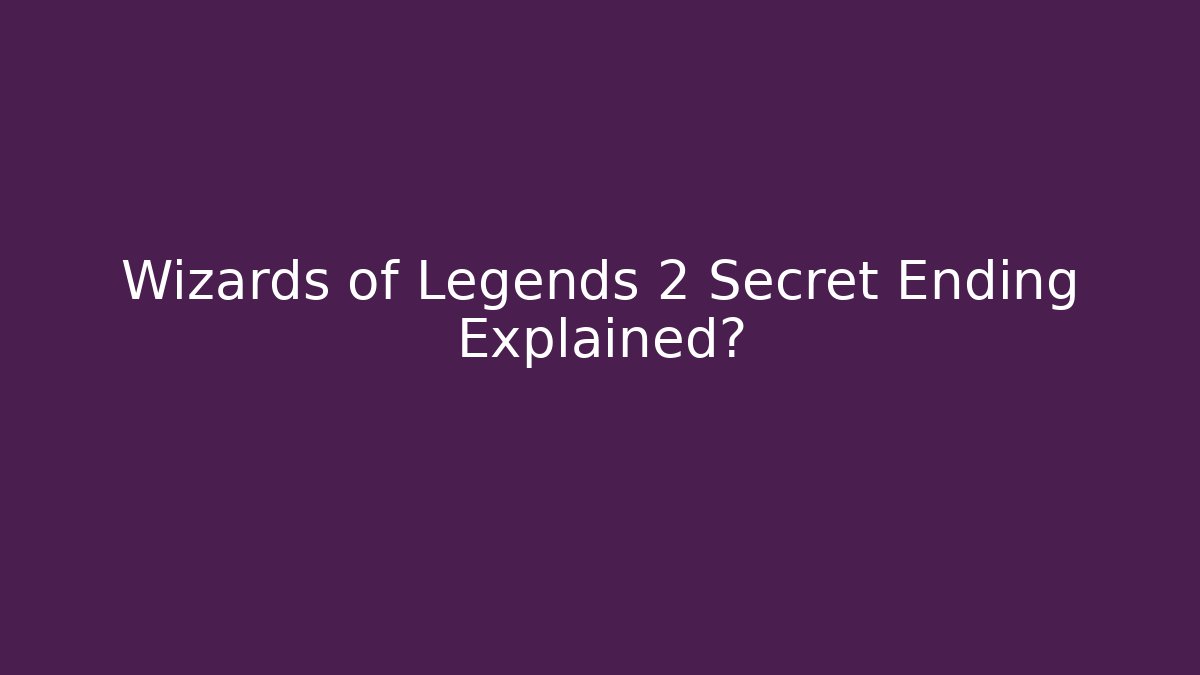 Wizards of Legends 2 Secret Ending Explained? - Boomer Naturals