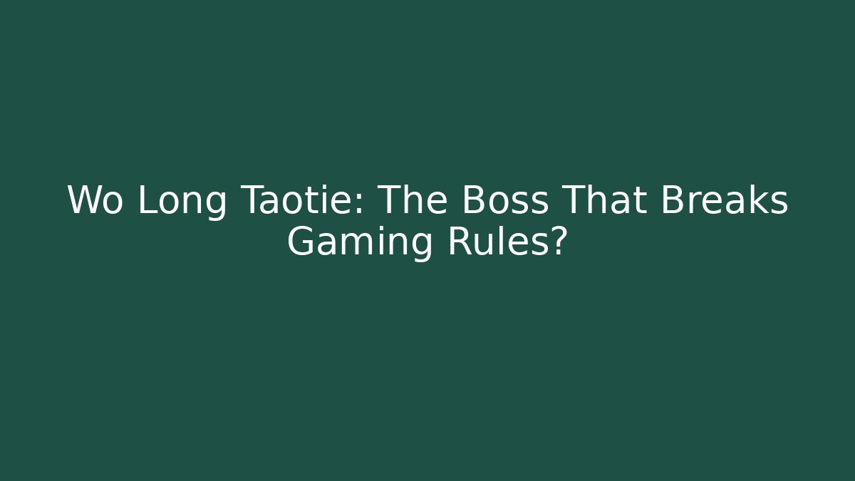 Wo Long Taotie: The Boss That Breaks Gaming Rules? - Boomer Naturals