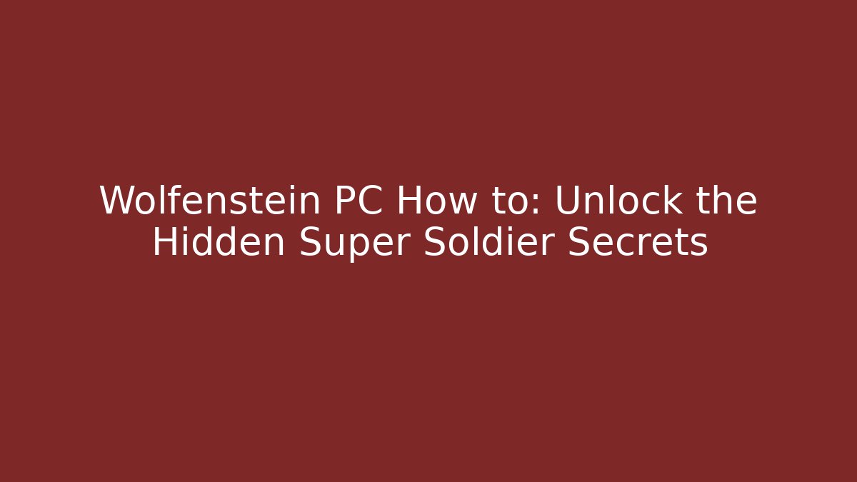 Wolfenstein PC How to: Unlock the Hidden Super Soldier Secrets
