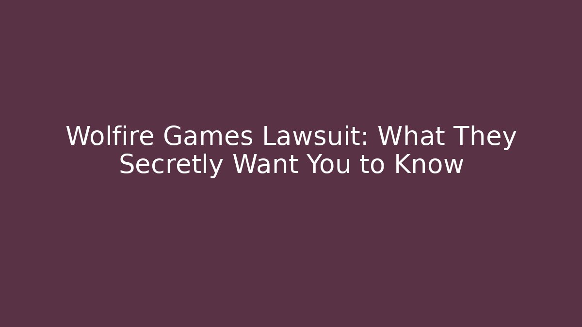 Wolfire Games Lawsuit: What They Secretly Want You to Know - Boomer Naturals