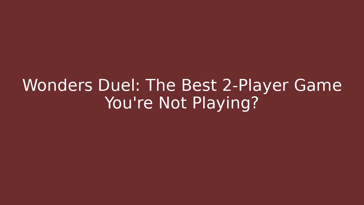 Wonders Duel: The Best 2-Player Game You're Not Playing?