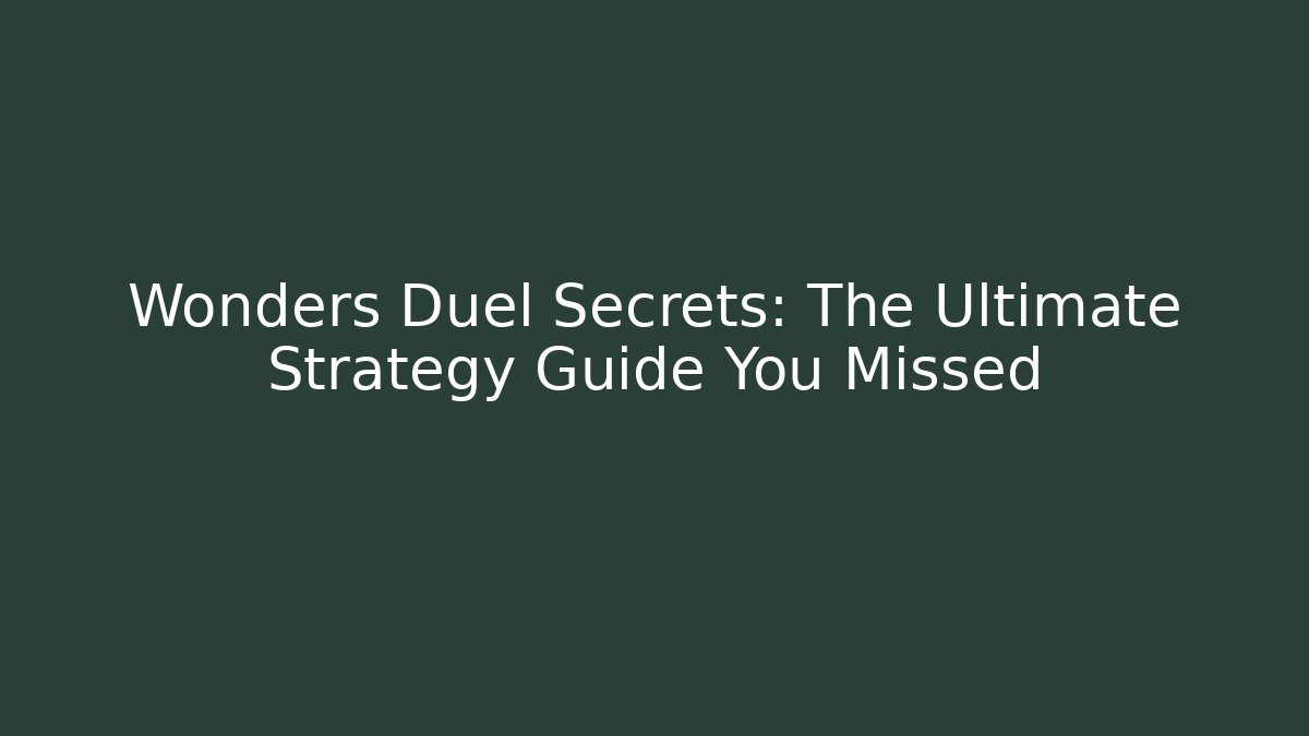 Wonders Duel Secrets: The Ultimate Strategy Guide You Missed - Boomer Naturals