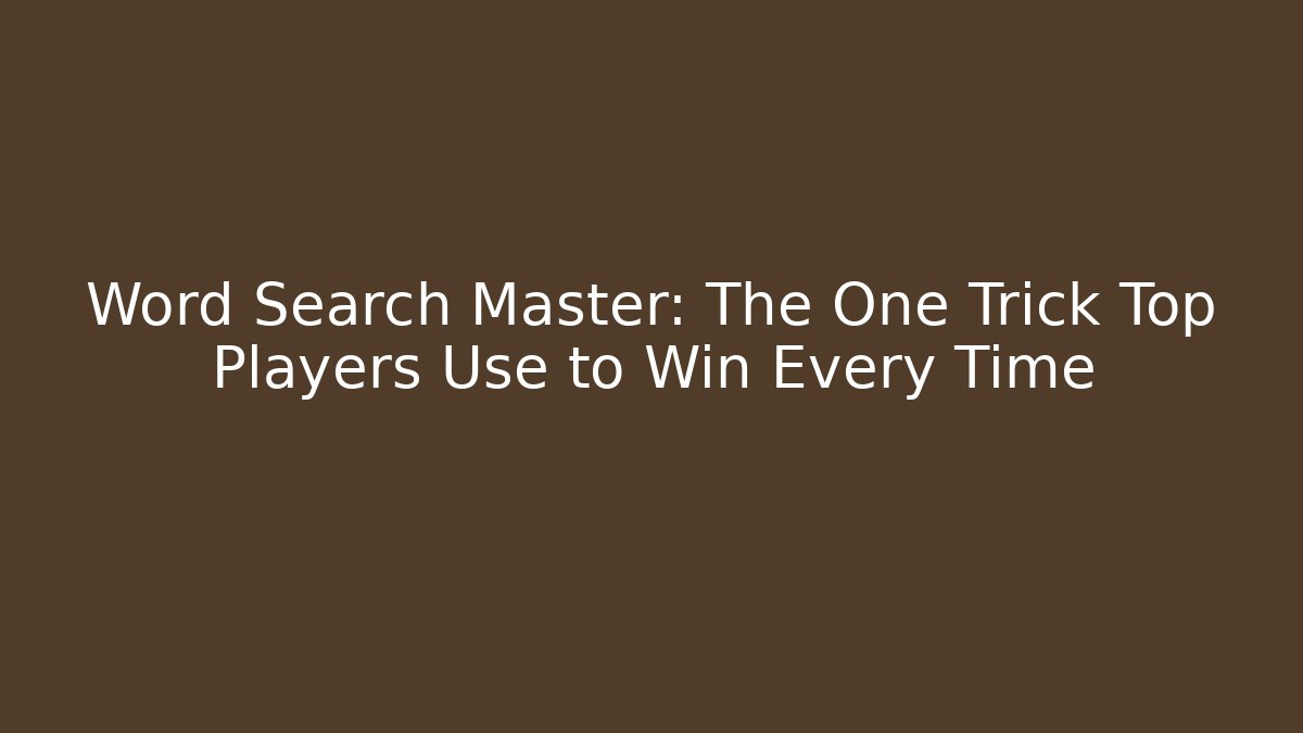 Word Search Master: The One Trick Top Players Use to Win Every Time