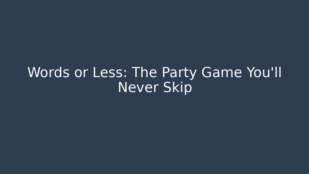 Words or Less: The Party Game You’ll Never Skip