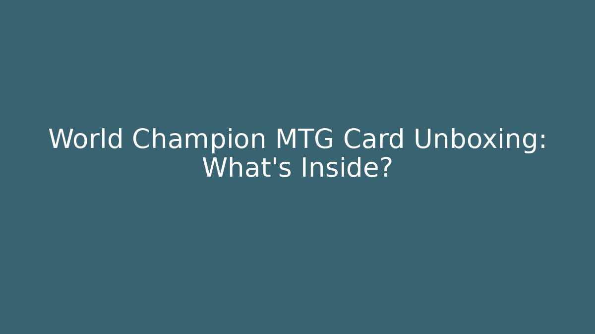 World Champion MTG Card Unboxing: What's Inside?
