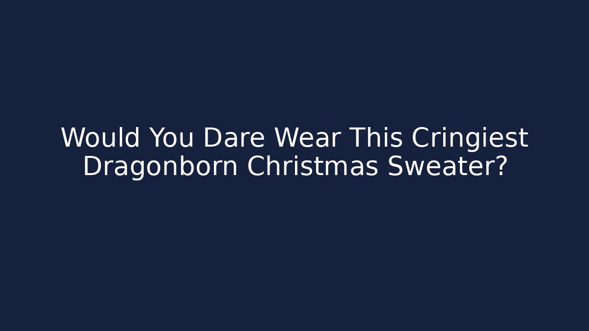 Would You Dare Wear This Cringiest Dragonborn Christmas Sweater?