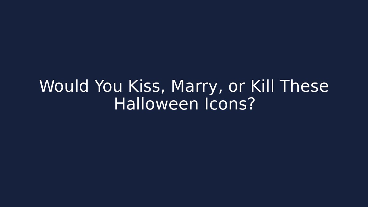 Would You Kiss, Marry, or Kill These Halloween Icons?