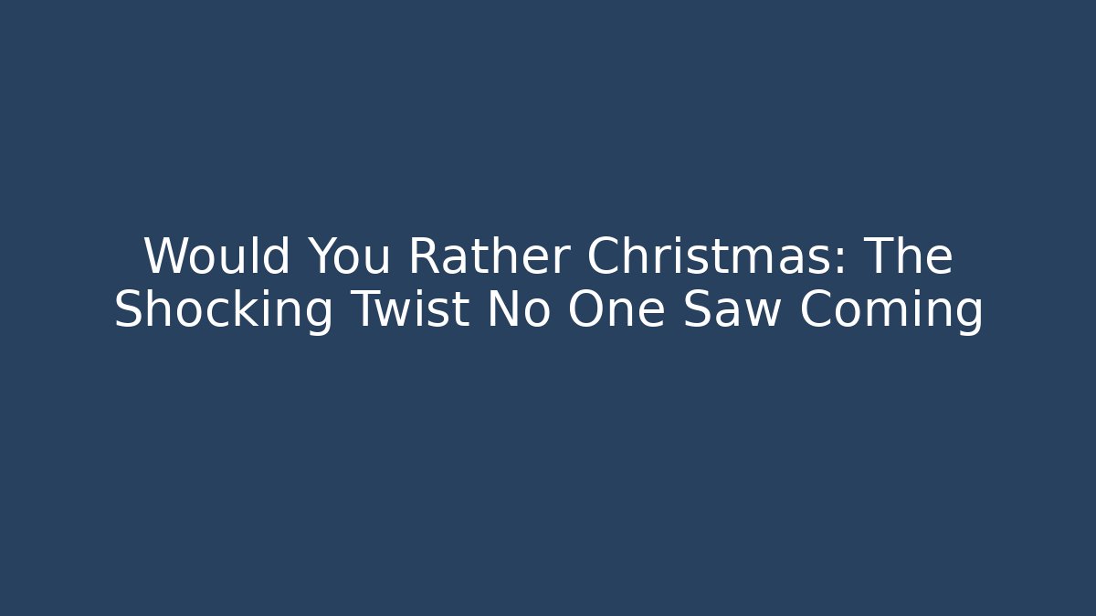 Would You Rather Christmas: The Shocking Twist No One Saw Coming - Boomer Naturals
